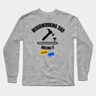 Woodworking Dad Nailing It Since 1972 Long Sleeve T-Shirt